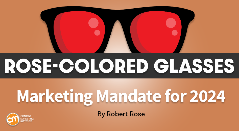 This Rose-Colored Glasses column explains the marketing mandate for 2024: Audience relationships