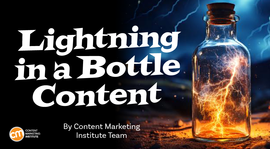 How To Catch Content Lightning in a Bottle