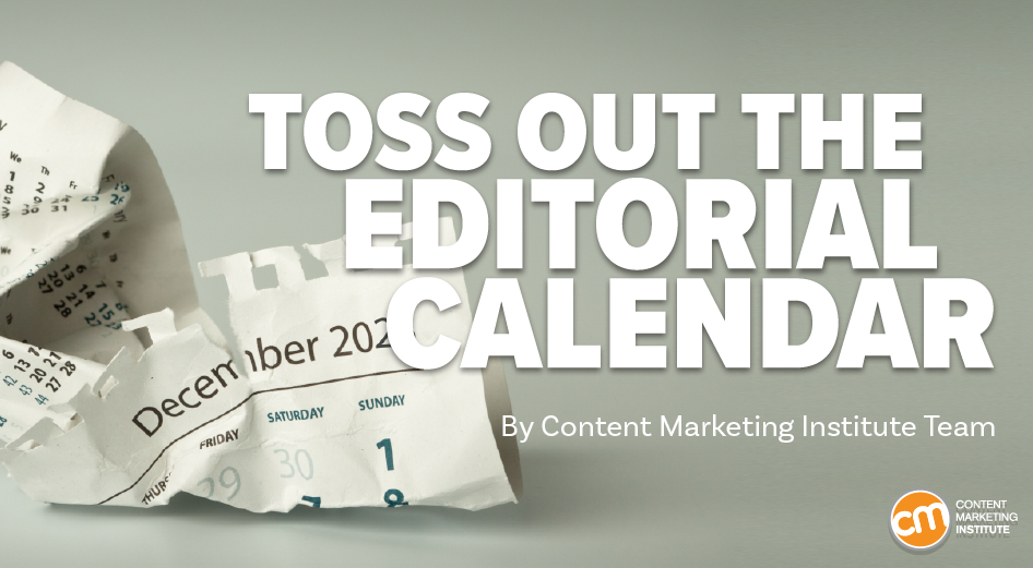 Throw Out Your Editorial Calendar in Favor of This Marketing Strategy [Video]